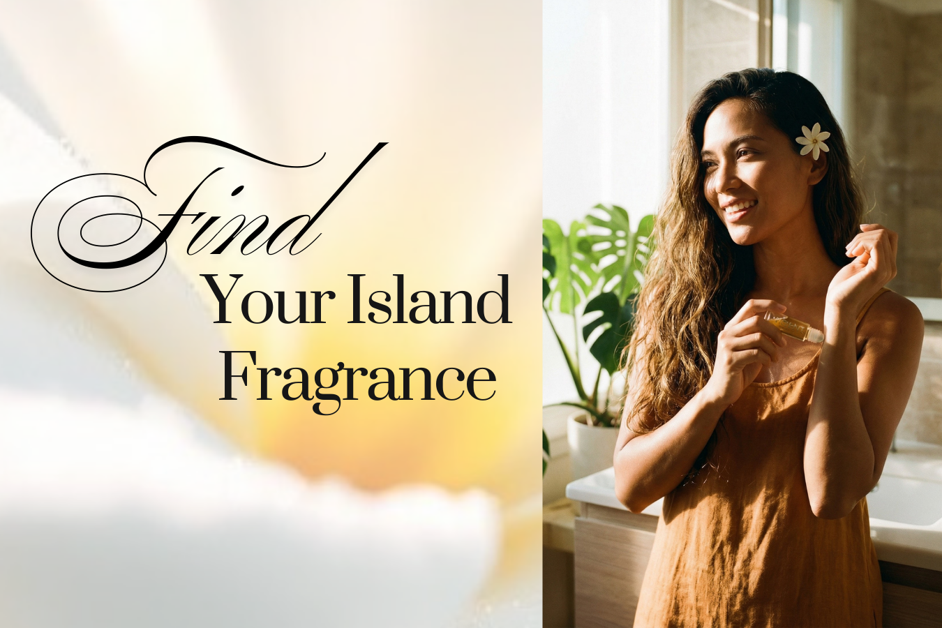 Woman with Tiare flower applying Hawaiian perfume with 'Find Your Island Fragrance' Pikake text overlay
